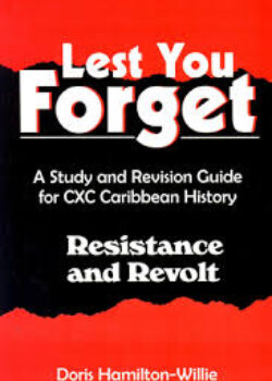 Lest You Forget- A Study and Revision Guide for CXC Caribbean History-Resistance and Revolt