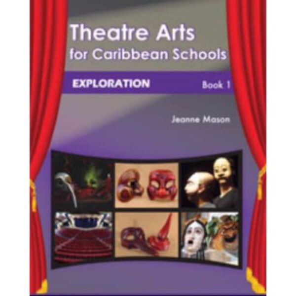 Theatre Arts for the Caribbean Schools Exploration Book 1